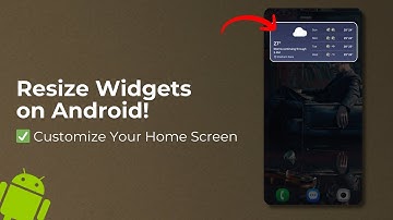How to Resize Widgets on Android | Customize Home Screen Easily