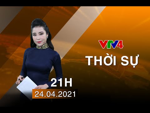 Video Bản tin thời sự tiếng Việt 21h - 24/04/2021| VTV4 - youtube