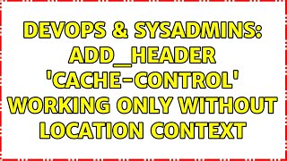 DevOps & SysAdmins: add_header 'Cache-Control' working only without location context Wealth