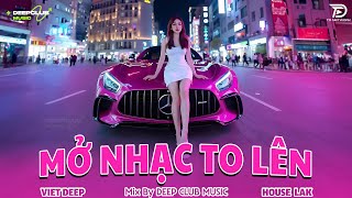 MỞ NHẠC TO LÊN 🔊 MIXTAPE VIET DEEP 2025 - SET NHẠC TỦ HOUSE LAK & DEEP HOUSE CHILL 8X9X CỰC CĂNG