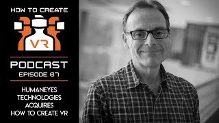 Podcast | E67 | Humaneyes Technologies Acquires How To Create VR | Marcelo Lewin
