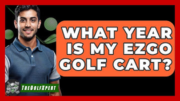 What Year Is My EZGO Golf Cart? - The Golf Xpert