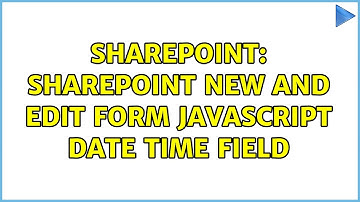 Sharepoint: SharePoint New and Edit Form Javascript Date Time Field (2 Solutions!!)