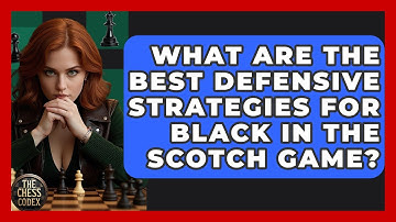 What Are The Best Defensive Strategies For Black In The Scotch Game? - The Chess Codex