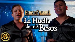 Los Hijos de Manuel - La Huella de mis Besos (Video Oficial)