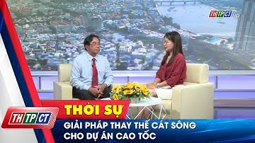 Giải pháp thay thế cát sông cho dự án cao tốc | Cần Thơ TV