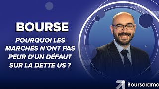 Pourquoi les marchés n'ont pas peur d'un défaut sur la dette US ?