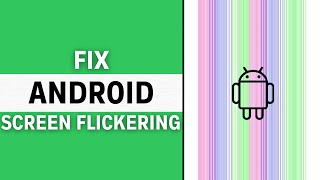 how to fix screen flickering on android (2024 fix)