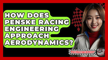 How Does Penske Racing Engineering Approach Aerodynamics? - The Racing Xpert