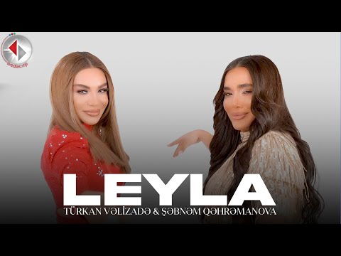 Turkan Velizade & Şebnem Qehremanova - Leyla (Official Video) 2024