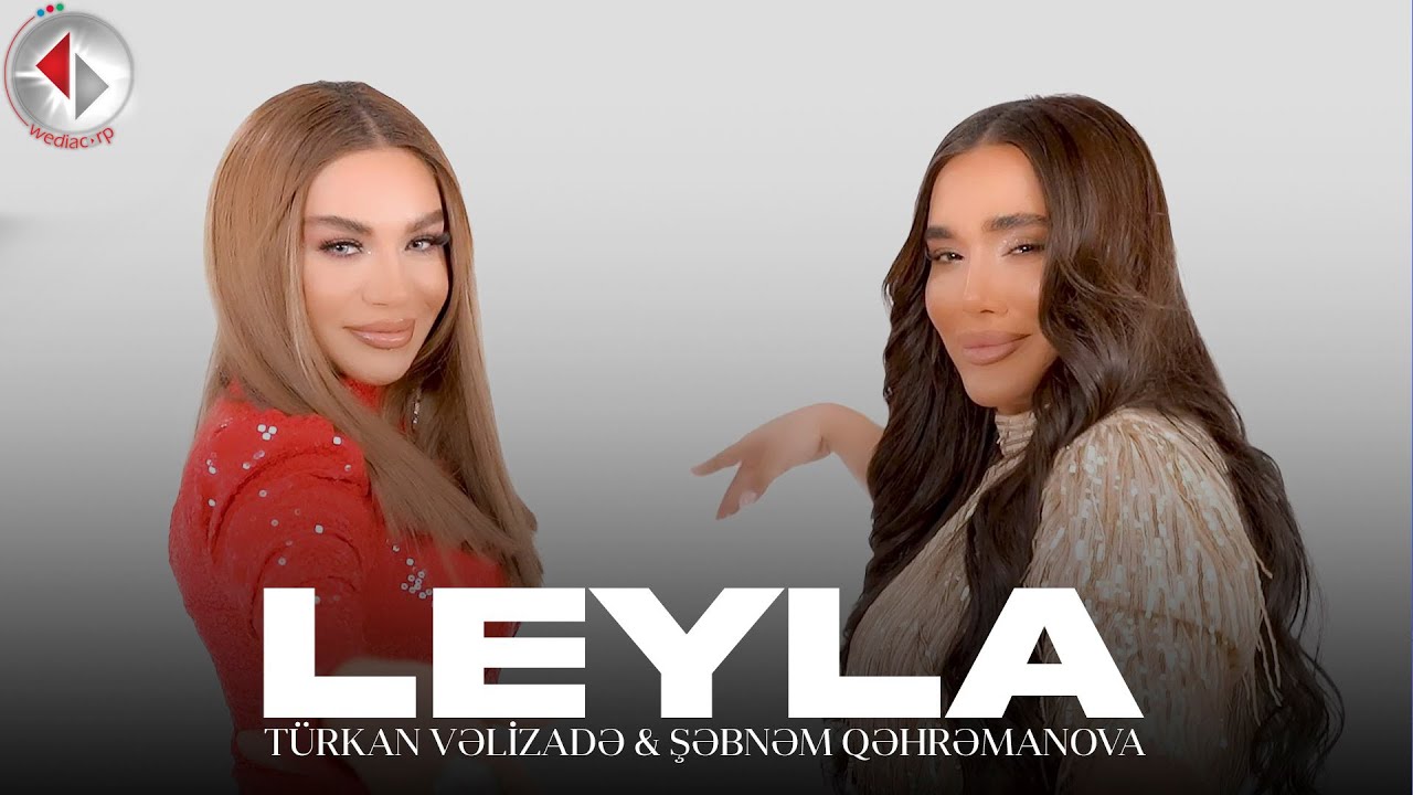 ⁣Turkan Velizade & Şebnem Qehremanova - Leyla (Official Video) 2024