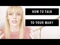 How to talk to your man