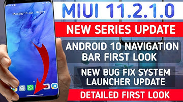 MIUI 11.2.1.0 NEW SERIES UPDATE | ANDROID 10 NAVIGATION BAR FIRST LOOK, NEW SYSTEM LAUNCHER BUG FIX
