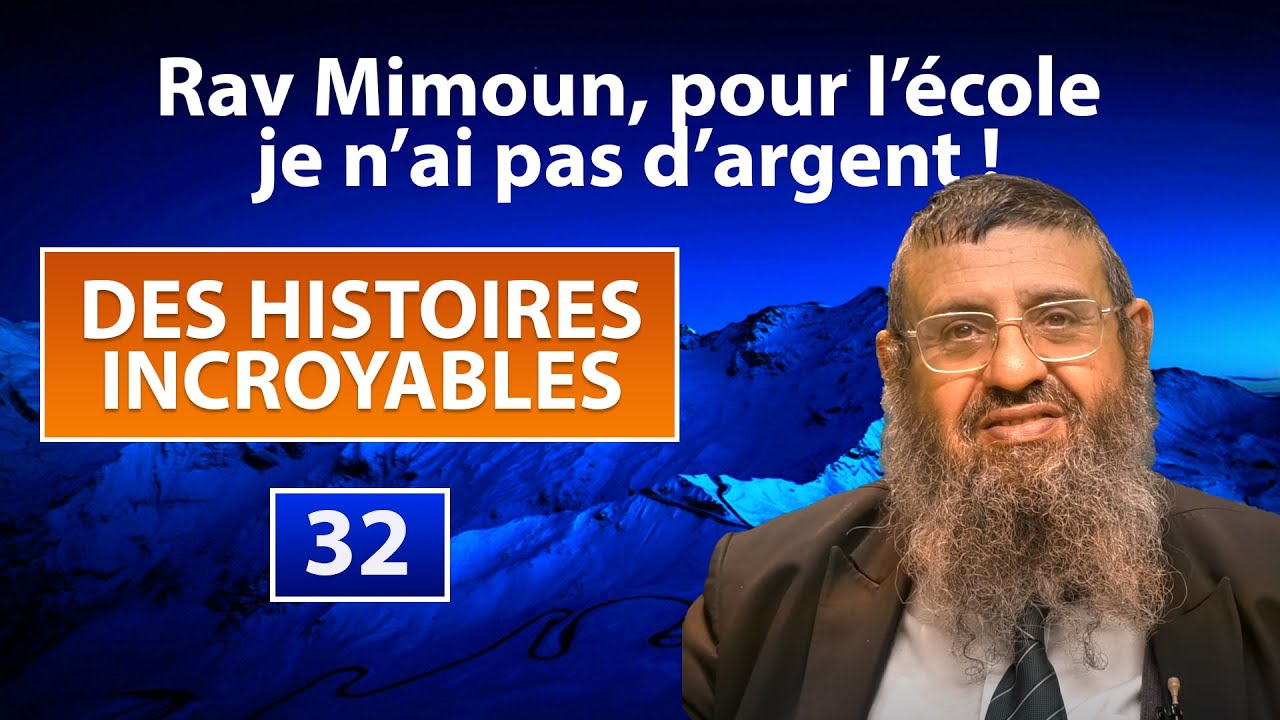 DES HISTOIRES INCROYABLES 32 - Rav Mimoun, pour l'ecole je n'ai pas d'argent ! - Rav Itshak Attali