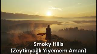 Smoky Hills (Zeytinyağlı Yiyemem Aman In English) [Psychadelic Rock Style] From Anatolia With Love