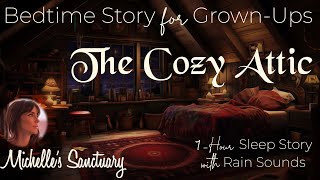 1Hour Calm Sleep Story| THE COZY ATTIC | Relaxing Bedtime Story for GrownUps (asmr rain sounds)