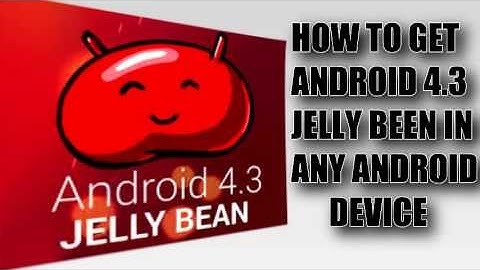 HOW TO GET JELLY BEEN 4.3  FOR ANY ANDROID DEVICE ( NO ROOT REQUIRED)