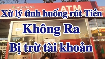 rút tiền không ra vẫn bị trừ tài khoản - cách lấy lại tiền nhanh nhất
