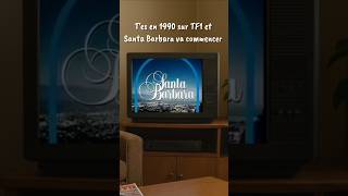 T'es en 1990 sur TF1 Santa Barbara va commencer ...