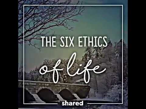 six ethics of life youtube