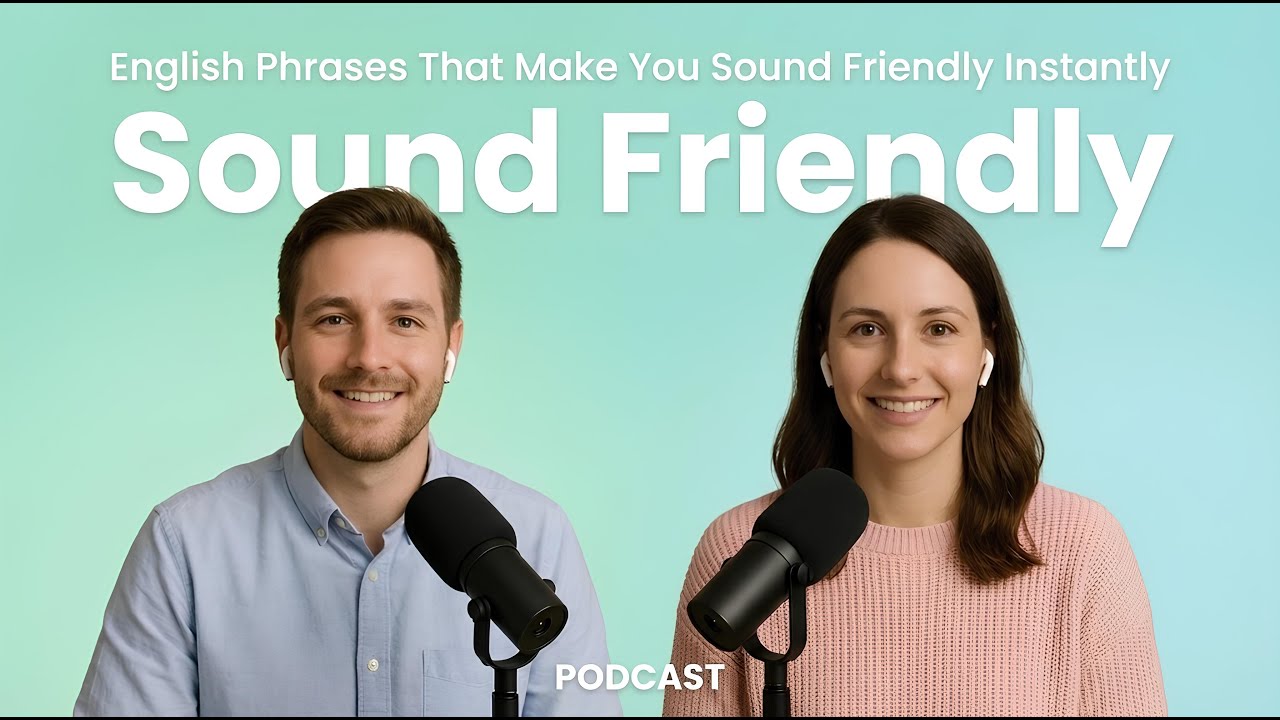 “English Phrases That Make You Sound Friendly Instantly”
