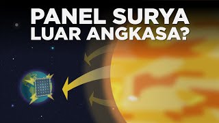 Kenapa Kita Gak Naro Panel Surya di Luar Angkasa?