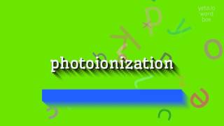 How to say "photoionization"! (High Quality Voices)