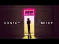 The Beauty Of Cowboy Bebop