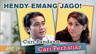 Si Hendy Paling Jago Deh | Curi Pandang Cari Perhatian Episode 1 - Full Versi