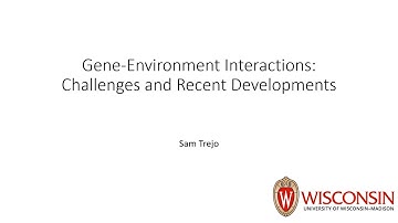Sam Trejo: Gene-Environment Interactions: Challenges and Recent Developments