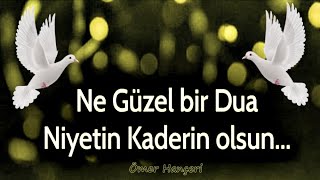 ne güzel bir DUA niyetin kaderin olsun 🌹 ( İlaç Gibi ) 🌹