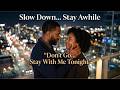 Slow Down   Stay Awhile