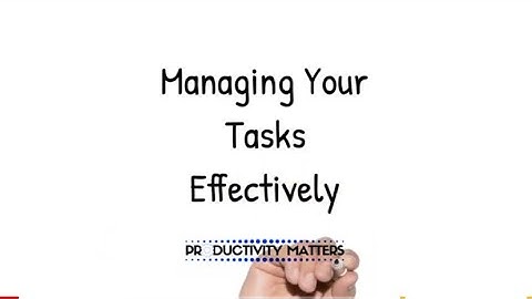 Managing Your Tasks Effectively