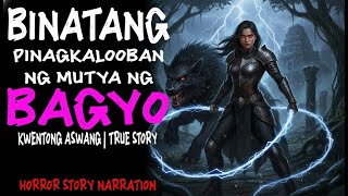 BINATANG PINAGKALOOBAN NG MUTYA NG BAGYO (Aswang True Story)