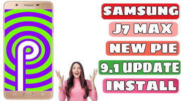 Samsung J7 Max Pie 9.1 Update Full Detail