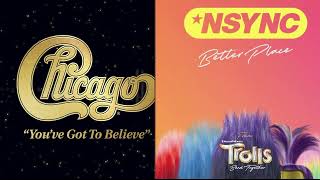 Better Place (From TROLLS Band Together) by *NSYNC remix with You've Got To Believe by Chicago