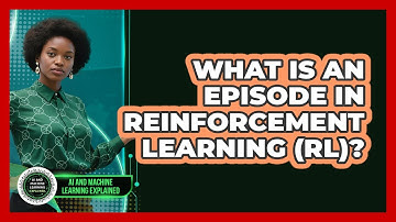 What Is An Episode In Reinforcement Learning (RL)? - AI and Machine Learning Explained