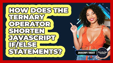 How Does The Ternary Operator Shorten JavaScript If/else Statements? - JavaScript Toolkit
