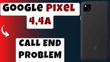 How to Fix Call End Problem in Goolge Pixel 4, 4a