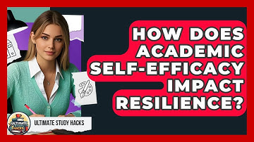 How Does Academic Self-Efficacy Impact Resilience? - Ultimate Study Hacks