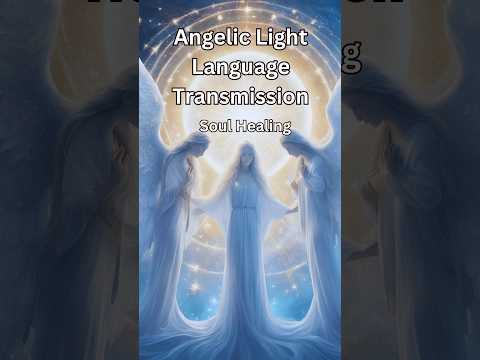 {528 HZ} Voice of the Angels: Angelic Light Language Transmission: Angelic Soul Resonance: