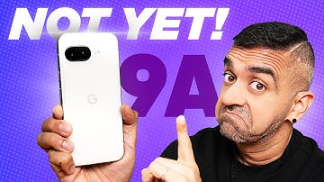 Don’t Buy The Google Pixel 9a …YET