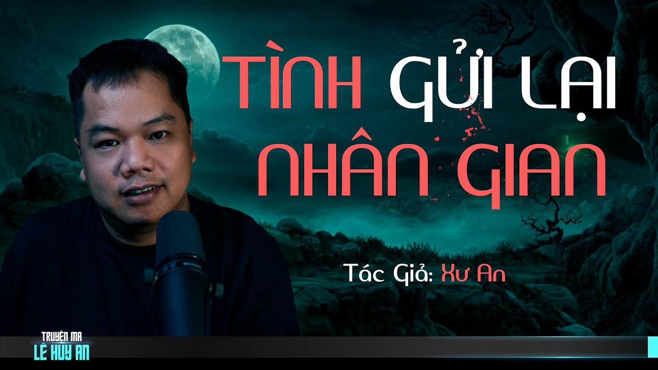 Nghe truyện ma audio TÌNH GỬI LẠI NHÂN GIAN | Truyện ma Lê Huy An