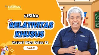 RELATIVITAS KHUSUS - MATERI FISIKA KELAS 12 | Edcent.id