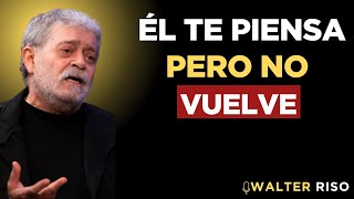 ÉL TE PIENSA, PERO NO VUELVE - La Verdad Psicológica que Nadie se Atreve a Decirte | Walter Riso