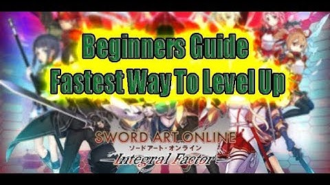 Sword Art Online Integral Factor Beginners Guide! Fastest Ways to Level Up!