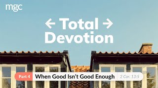 Total Devotion: Session 04 - When Good Isn't Good Enough by Rev. Harg Ang - 07/04/2021 (English)