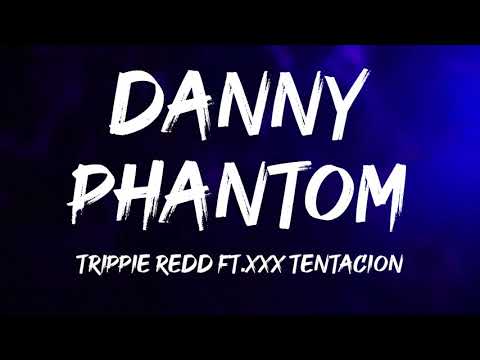 Trippie Redd ~ Danny Phantom (Lyrics) Ft.XXX Tentacion