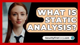 What Is Static Analysis? - SecurityFirstCorp.com