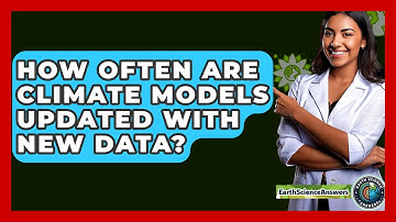 How Often Are Climate Models Updated with New Data? - Earth Science Answers